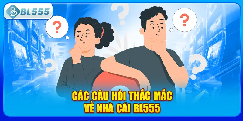 cac-cau-hoi-thac-mac-ve-nha-cai-bl555