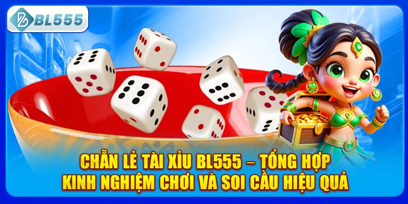 chan-le-tai-xiu-bl555-–-tong-hop-kinh-nghiem-choi-va-soi-cau-hieu-qua
