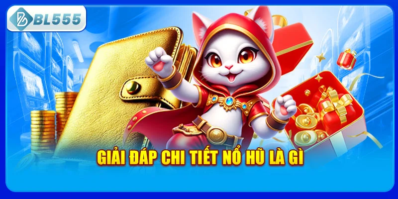 giai-dap-chi-tiet-no-hu-la-gi