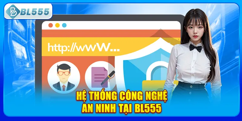 he-thong-cong-nghe-an-ninh-tai-bl555