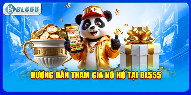 huong-dan-tham-gia-no-hu-tai-bl555