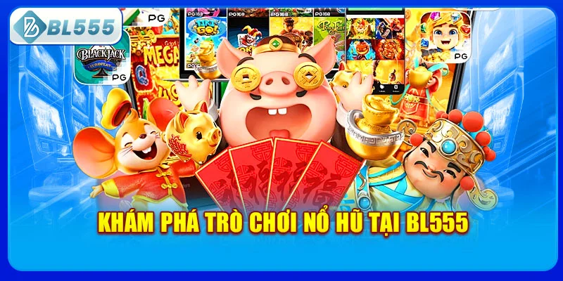 kham-pha-tro-choi-no-hu-tai-bl555