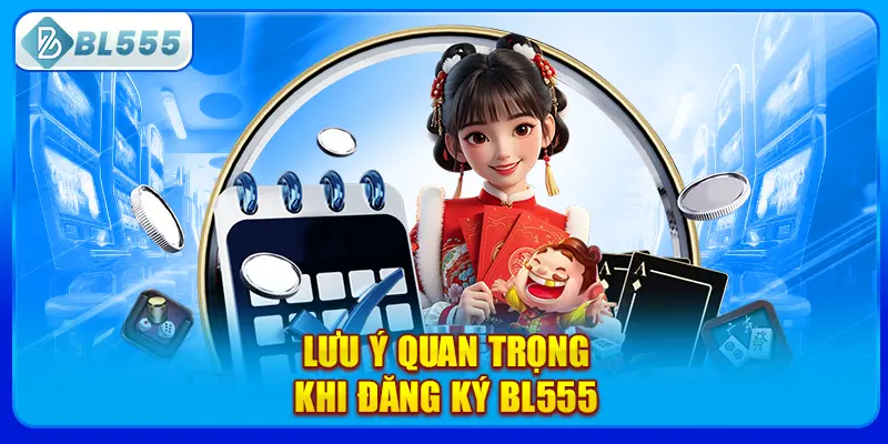 luu-y-quan-trong-khi-dang-ky-bl555