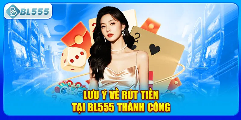 luu-y-ve-rut-tien-tai-bl555-thanh-cong