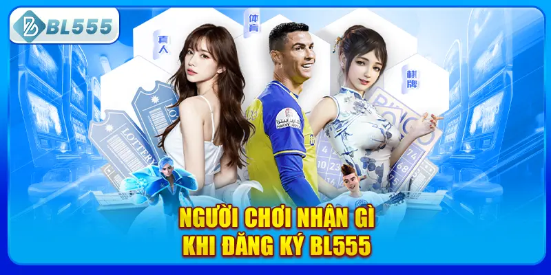 nguoi-choi-nhan-gi-khi-dang-ky-bl555