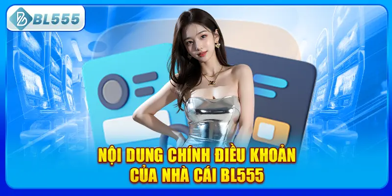 noi-dung-chinh-dieu-khoan-cua-nha-cai-bl555