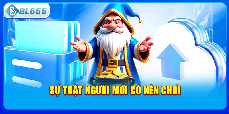 su-that-nguoi-moi-co-nen-choi