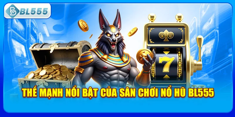 the-manh-noi-bat-cua-san-choi-no-hu-bl555