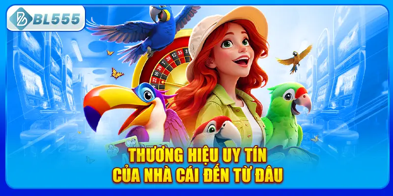 thuong-hieu-uy-tin-cua-nha-cai-den-tu-dau