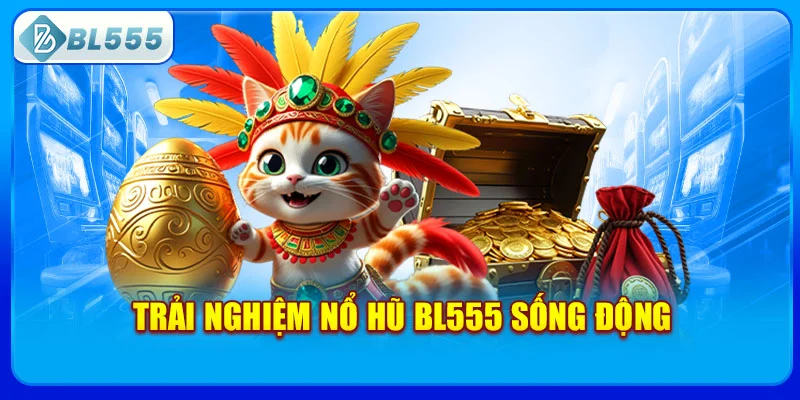 trai-nghiem-no-hu-bl555-song-dong