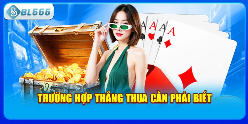 truong-hop-thang-thua-can-phai-biet