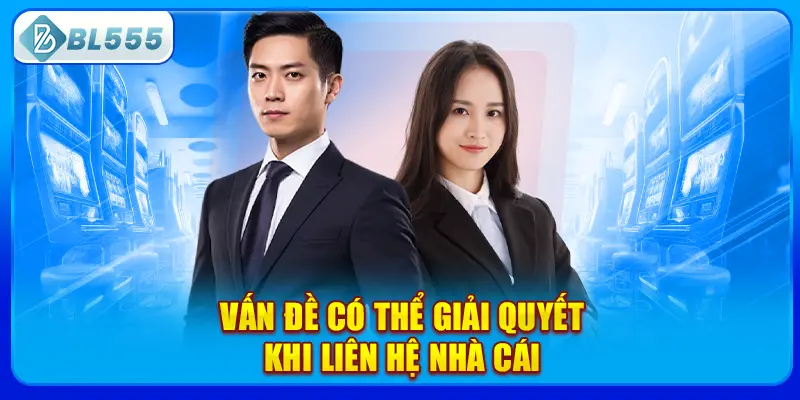 van-de-co-the-giai-quyet-khi-lien-he-nha-cai